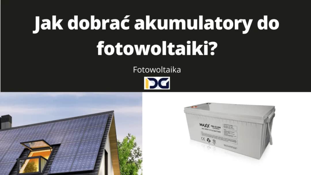 Jak dobrać akumulatory do fotowoltaiki, aby uniknąć kosztownych błędów